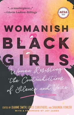 Nőies fekete lányok: A nők ellenállnak a hallgatás és a hang ellentmondásainak - Womanish Black Girls: Women Resisting the Contradictions of Silence and Voice