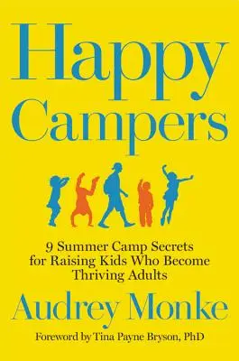 Boldog táborozók: 9 nyári tábori titok, hogy olyan gyerekeket neveljünk, akikből virágzó felnőttek lesznek - Happy Campers: 9 Summer Camp Secrets for Raising Kids Who Become Thriving Adults