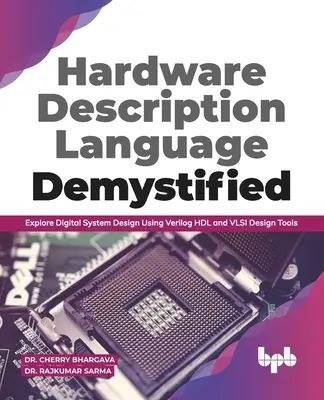 Hardware Description Language Demystified: Fedezze fel a digitális rendszertervezést a Verilog Hdl és a VLSI tervezési eszközök segítségével (English Edition) - Hardware Description Language Demystified: Explore Digital System Design Using Verilog Hdl and VLSI Design Tools (English Edition)