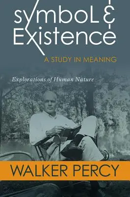 Szimbólum és létezés: A Study in Meaning: Az emberi természet felfedezései - Symbol and Existence: A Study in Meaning: Explorations of Human Nature