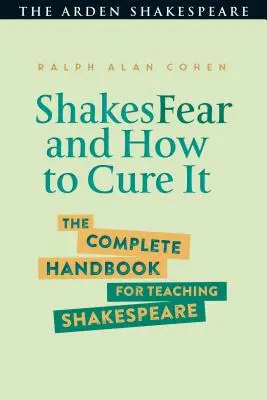 ShakesFear and How to Cure It: A teljes kézikönyv Shakespeare tanításához - ShakesFear and How to Cure It: The Complete Handbook for Teaching Shakespeare