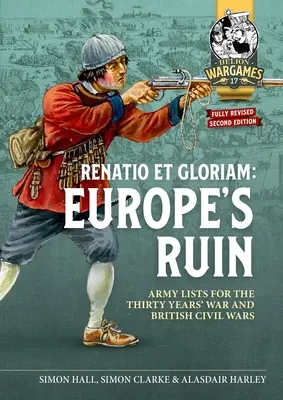 Európa pusztulása: A harmincéves háború és a brit polgárháborúk hadseregei Párosított játék hadsereglistái - Europe's Ruin: Armies of the Thirty Years War and the British Civil Wars Army Lists for Matched Play