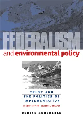 A föderalizmus és a környezetvédelmi politika: A bizalom és a végrehajtás politikája - Federalism and Environmental Policy: Trust and the Politics of Implementation