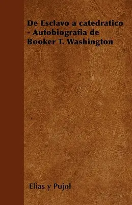 de Esclavo a Catedratico - Autobiografia de Booker T. Washington