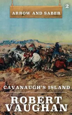 Cavanaugh szigete: Nyíl és szablya 2. könyv - Cavanaugh's Island: Arrow and Saber Book 2