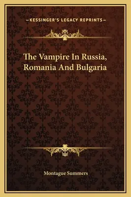 A vámpír Oroszországban, Romániában és Bulgáriában - The Vampire In Russia, Romania And Bulgaria