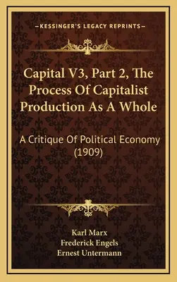 A tőke V3, 2. rész: A tőkés termelés folyamata mint egész: A politikai gazdaságtan kritikája (1909) - Capital V3, Part 2, The Process Of Capitalist Production As A Whole: A Critique Of Political Economy (1909)