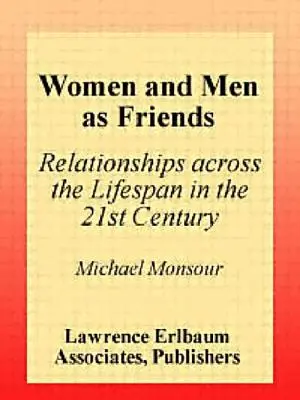 Nők és férfiak mint barátok: Kapcsolatok az egész életszakaszon átívelő kapcsolatok a 21. században - Women and Men As Friends: Relationships Across the Life Span in the 21st Century