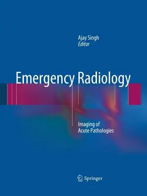 Sürgősségi radiológia: Akut kórképek képalkotása - Emergency Radiology: Imaging of Acute Pathologies