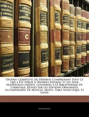 Oeuvres Compltes De Diderot: Comprenant Tout Ce Qui a t Publi Diverses poques Et Les Tous Manuscrits Indits, Conservs La Bibliothque De - Oeuvres Compltes De Diderot: Comprenant Tout Ce Qui a t Publi  Diverses poques Et Les Tous Manuscrits Indits, Conservs  La Bibliothque De