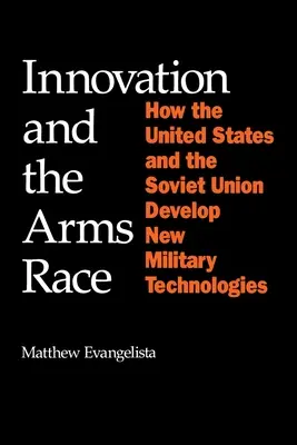 Innováció és fegyverkezési verseny: Hogyan fejleszt új katonai technológiákat az Egyesült Államok és a Szovjetunió - Innovation and the Arms Race: How the United States and the Soviet Union Develop New Military Technologies