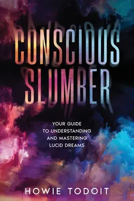 Tudatos álom: Útmutató a világos álmok megértéséhez és elsajátításához - Conscious Slumber: Your Guide to Understanding and Mastering Lucid Dreams