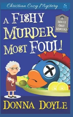 A Fishy Murder Most Foul: Vražedná záhada: Křesťanská tajemná záhada (Christian Cozy Mystery) - A Fishy Murder Most Foul: Christian Cozy Mystery