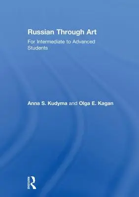 Russian Through Art: Középhaladó és haladó diákok számára - Russian Through Art: For Intermediate to Advanced Students