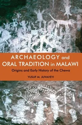 Régészet és szóbeli hagyomány Malawiban: A Chewa eredet és korai története - Archaeology and Oral Tradition in Malawi: Origins and Early History of the Chewa