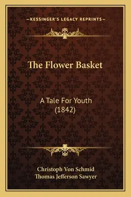 A virágkosár: Mese ifjúságnak (1842) - The Flower Basket: A Tale For Youth (1842)