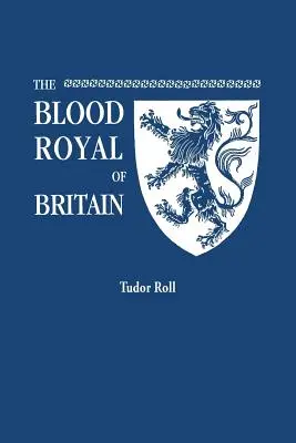Blood Royal of Britain. IV. Edward és VII. Henrik angol királyok, valamint III. Jakab skót király élő leszármazottainak névsora. Tudor Ro - Blood Royal of Britain. Being a Roll of the Living Descendants of Edward IV and Henry VII, Kings of England, and James III, King of Scotland. Tudor Ro