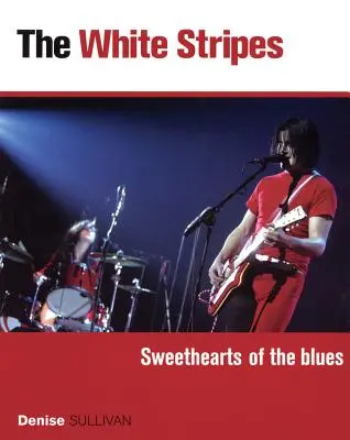 A fehér csíkok: Sweethearts of the Blues - The White Stripes: Sweethearts of the Blues