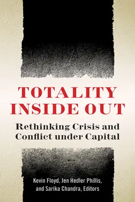 A teljesség belülről kifelé: A válság és a konfliktus újragondolása a tőke alatt - Totality Inside Out: Rethinking Crisis and Conflict Under Capital