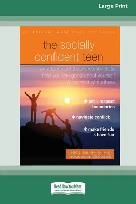 The Socially Confident Teen: A Attachment Theory Workbook to Help You Feel Good about Yourself and Connect with Others - The Socially Confident Teen: An Attachment Theory Workbook to Help You Feel Good about Yourself and Connect with Others