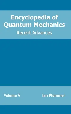 A kvantummechanika enciklopédiája: kötet (Újabb eredmények) - Encyclopedia of Quantum Mechanics: Volume 5 (Recent Advances)