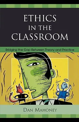 Etika az osztályteremben: Az elmélet és a gyakorlat közötti szakadék áthidalása - Ethics in the Classroom: Bridging the Gap Between Theory and Practice