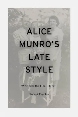 Alice Munro kései stílusa: „Az írás a végső dolog - Alice Munro's Late Style: 'Writing is the Final Thing'