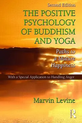 A buddhizmus és a jóga pozitív pszichológiája: Utak az érett boldogsághoz - The Positive Psychology of Buddhism and Yoga: Paths to A Mature Happiness