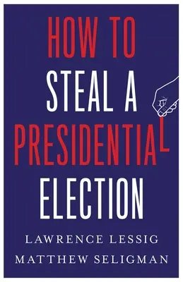 Hogyan lopjunk el egy elnökválasztást - How to Steal a Presidential Election