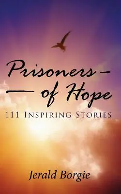 A remény foglyai: 111 inspiráló történet - Prisoners of Hope: 111 Inspiring Stories