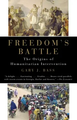 A szabadság harca: A humanitárius beavatkozás eredete - Freedom's Battle: The Origins of Humanitarian Intervention
