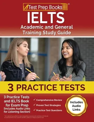 IELTS Academic and General Training Study Guide: 3 gyakorló teszt és IELTS könyv a vizsgára való felkészüléshez [Tartalmazza a hallgatási részhez szükséges hanglinkeket] - IELTS Academic and General Training Study Guide: 3 Practice Tests and IELTS Book for Exam Prep [Includes Audio Links for the Listening Section]