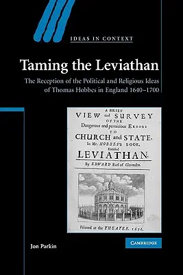 A Leviatán megzabolázása: Thomas Hobbes politikai és vallási eszméinek recepciója Angliában 1640-1700 között - Taming the Leviathan: The Reception of the Political and Religious Ideas of Thomas Hobbes in England 1640-1700