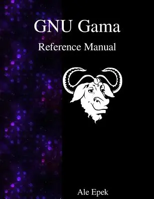 GNU Gama referencia kézikönyv: A geodéziai hálózatok kiigazítása - GNU Gama Reference Manual: Adjustment of geodetic networks