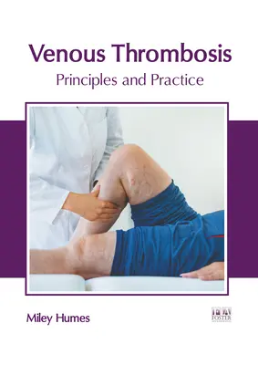 Vénás trombózis: Elvek és gyakorlat - Venous Thrombosis: Principles and Practice