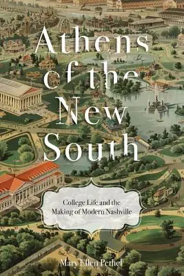 Az új Dél Athénja: A főiskolai élet és a modern Nashville megteremtése - Athens of the New South: College Life and the Making of Modern Nashville