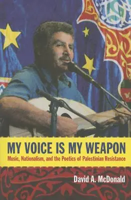 A hangom a fegyverem: zene, nacionalizmus és a palesztin ellenállás poétikája - My Voice Is My Weapon: Music, Nationalism, and the Poetics of Palestinian Resistance