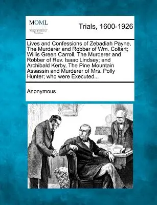 Zebadiah Payne, Wm. Coltart gyilkosa és rablója; Willis Green Carroll, Isaac Lindsey tiszteletes gyilkosa és rablója élete és vallomásai; - Lives and Confessions of Zebadiah Payne, the Murderer and Robber of Wm. Coltart; Willis Green Carroll, the Murderer and Robber of Rev. Isaac Lindsey;