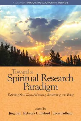 Egy spirituális kutatási paradigma felé: A megismerés, a kutatás és a létezés új útjainak felfedezése - Toward a Spiritual Research Paradigm: Exploring New Ways of Knowing, Researching and Being