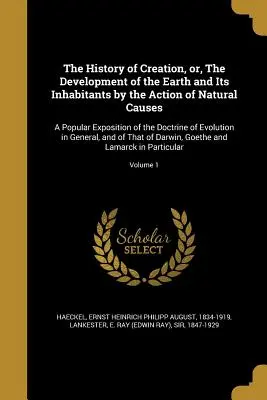 A teremtés története, avagy a Föld és lakóinak fejlődése a természetes okok hatására: A tanítás népszerű kifejtése. - The History of Creation, or, The Development of the Earth and Its Inhabitants by the Action of Natural Causes: A Popular Exposition of the Doctrine of