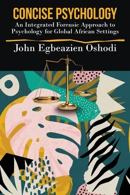 Concise Psychology: A pszichológia integrált igazságügyi megközelítése a globális afrikai helyzetekben - Concise Psychology: An Integrated Forensic Approach to Psychology for Global African Settings