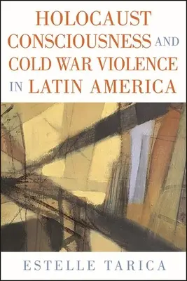 Holokauszt-tudat és hidegháborús erőszak Latin-Amerikában - Holocaust Consciousness and Cold War Violence in Latin America