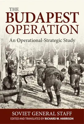 A budapesti hadművelet: Egy operatív-stratégiai tanulmány - Budapest Operation: An Operational-Strategic Study