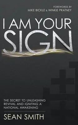 Én vagyok a te jeled: Az ébredés kibontakozásának és a nemzeti ébredés beindításának titka - I Am Your Sign: The Secret to Unleashing Revival and Igniting a National Awakening