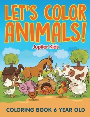 Színezzük ki az állatokat! Színezőkönyv 6 éves - Let's Color Animals!: Coloring Book 6 Year Old