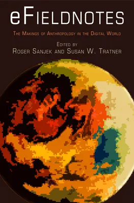 Efieldnotes: The Makings of Anthropology in the Digital World (Az antropológia kialakulása a digitális világban) - Efieldnotes: The Makings of Anthropology in the Digital World