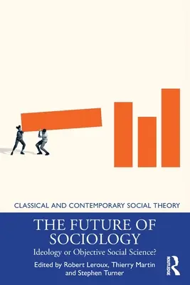 A szociológia jövője: Ideológia vagy objektív társadalomtudomány? - The Future of Sociology: Ideology or Objective Social Science?