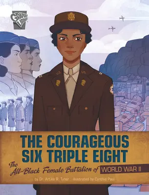 A bátor hatos tripla nyolcas: A második világháború fekete női zászlóalja - The Courageous Six Triple Eight: The All-Black Female Battalion of World War II