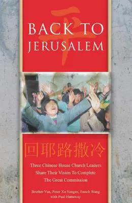 Vissza Jeruzsálembe: Három kínai házi gyülekezet vezetője megosztja vízióját a Nagy Megbízás beteljesítéséről - Back to Jerusalem: Three Chinese House Church Leaders Share Their Vision to Complete the Great Commission