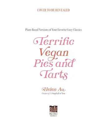 Hangulatos vegán piték és torták: 60 növényi alapú recept, amelyeknek olyan az íze, mint az otthonnak - Cozy Vegan Pies and Tarts: 60 Plant-Based Recipes That Taste Like Home